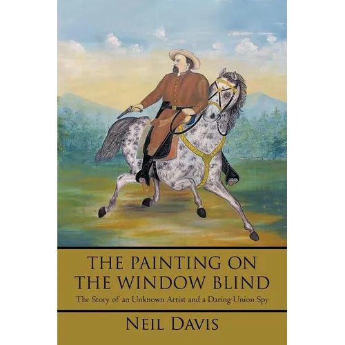 The Painting on the Window Blind,: The Story of an Unknown Artist and a Daring Union Spy - Paperback