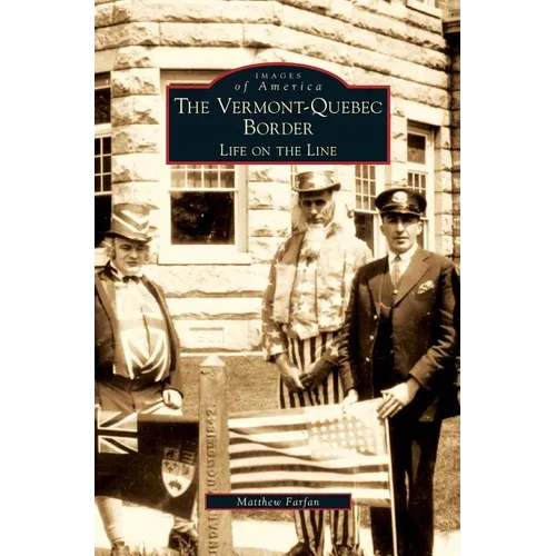 Vermont-Quebec Border: Life on the Line - Hardcover