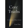 Core Truths: A Collection of Speculative Short Stories - Paperback