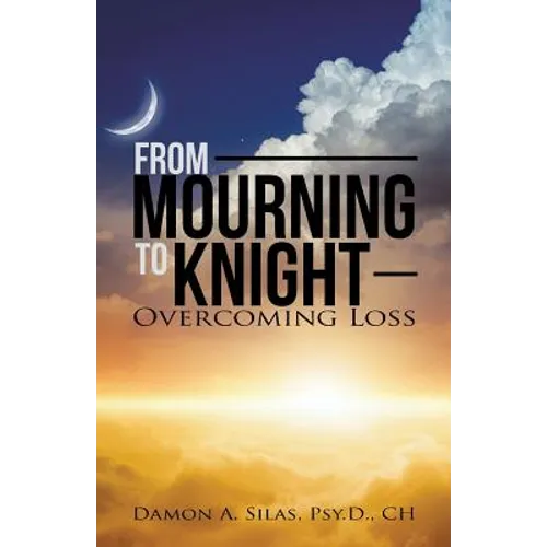 From Mourning To Knight: Overcoming Loss - Paperback