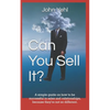 Can You Sell It?: A Simple Guide on How to Be Successful in Both Sales and Relationships, Because They?re Not So Different. - Paperback