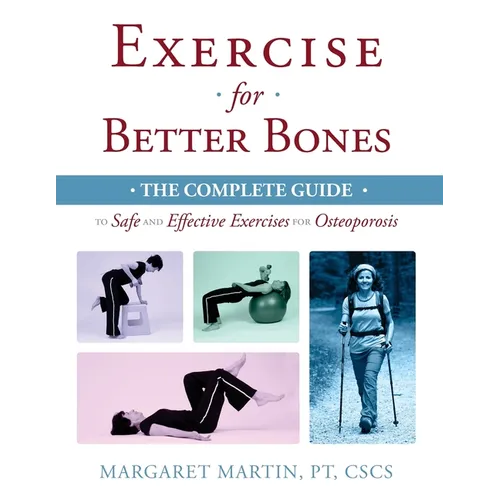 Exercise for Better Bones: The Complete Guide to Safe and Effective Exercises for Osteoporosis - Paperback