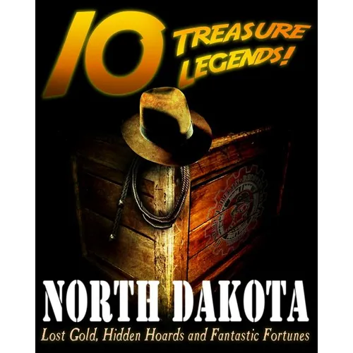 10 Treasure Legends! North Dakota: Lost Gold, Hidden Hoards and Fantastic Fortunes - Paperback