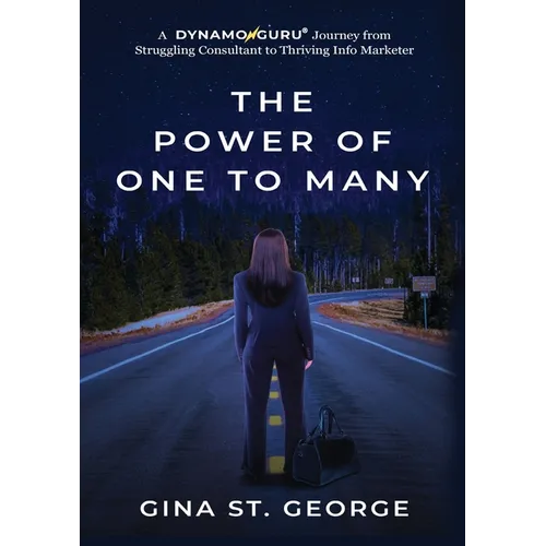 The Power of One to Many: A DYNAMOGURU Journey from Struggling Consultant to Thriving Info Marketer - Paperback