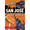 Secret San Jose: A Guide to the Weird, Wonderful, and Obscure - Paperback