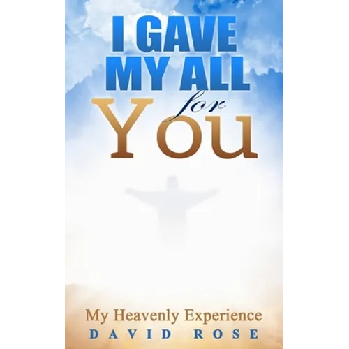 I Gave My All For You: My Heavenly Experience - Paperback
