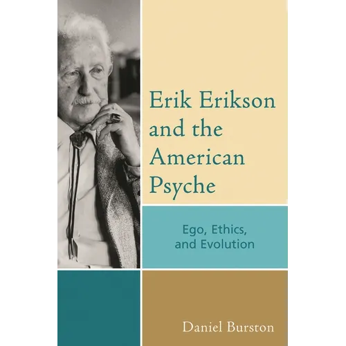 Erik Erikson and the American Psyche: Ego, Ethics, and Evolution - Paperback
