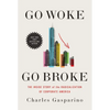 Go Woke, Go Broke: The Inside Story of the Radicalization of Corporate America - Hardcover
