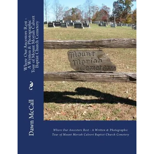 Where Our Ancestors Rest - A Written & Photographic Tour of Mount Moriah Calvert Baptist Church Cemetery - Paperback