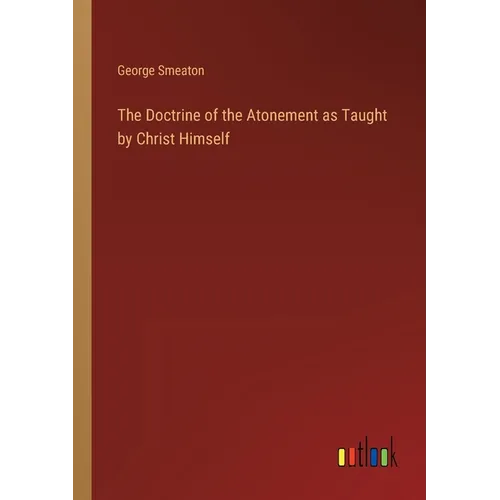 The Doctrine of the Atonement as Taught by Christ Himself - Paperback