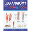 Leg Anatomy Coloring Book: Incredibly Detailed Self-Test Human Leg Anatomy Coloring Book for Anatomy Students The Human Leg Anatomy self test gui - Paperback
