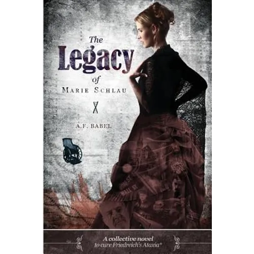 The Legacy of Marie Schlau: a collective novel to cure Friedreich's Ataxia - Paperback