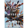 The True Account of Myself as a Bird - Paperback