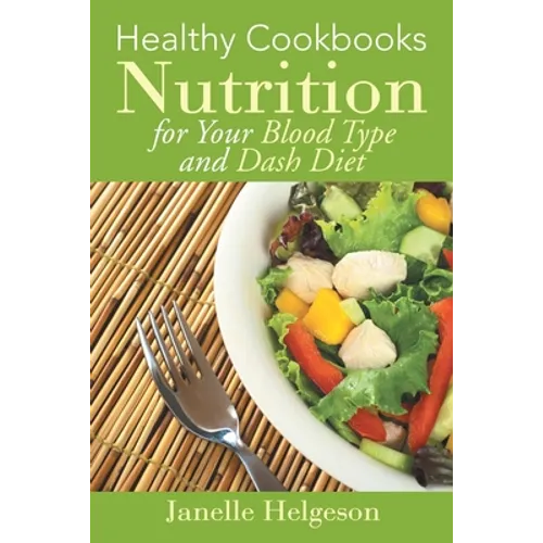 Healthy Cookbooks: Nutrition for Your Blood Type and Dash Diet - Paperback