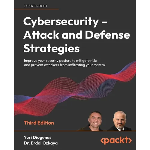 Cybersecurity - Attack and Defense Strategies - Third Edition: Improve your security posture to mitigate risks and prevent attackers from infiltrating - Paperback