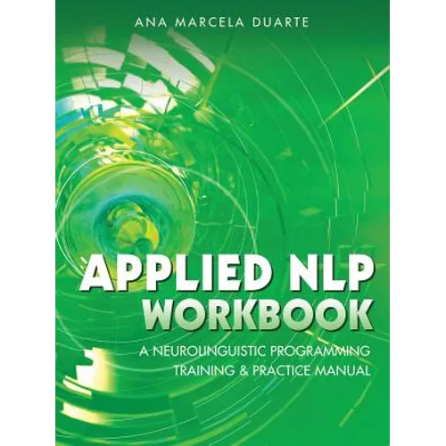 Applied NLP Workbook: A Neurolinguistic Programming Training & Practice Manual - Paperback