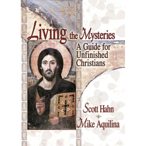 Living the Mysteries: A Guide for Unfinished Christians - Paperback