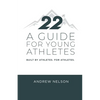22 - A Guide for Young Athletes: Built by Athletes. For Athletes. - Paperback