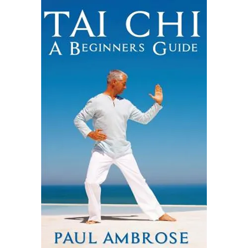 Tai Chi: Beginners Guide to Tai Chi - Paperback