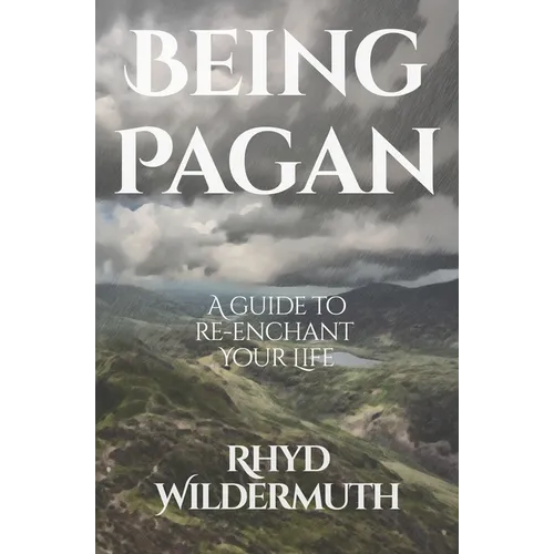 Being Pagan: A Guide to Re-Enchant Your Life - Paperback