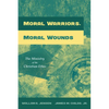 Moral Warriors, Moral Wounds: The Ministry of the Christian Ethic - Paperback