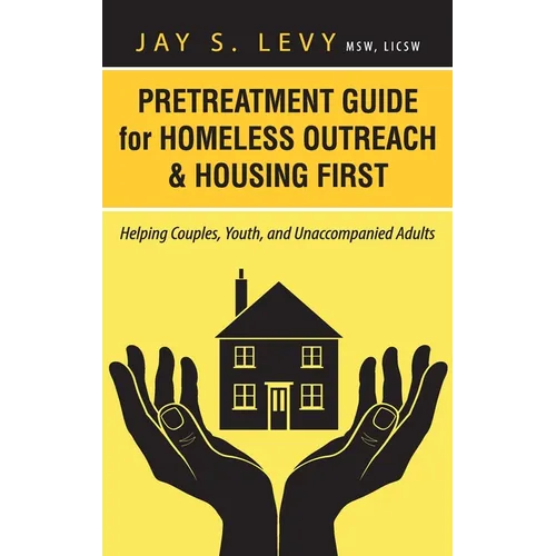 Pretreatment Guide for Homeless Outreach & Housing First: Helping Couples, Youth, and Unaccompanied Adults - Hardcover