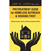 Pretreatment Guide for Homeless Outreach & Housing First: Helping Couples, Youth, and Unaccompanied Adults - Hardcover