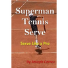 Superman Tennis Serve: Serve Like a Pro - Paperback