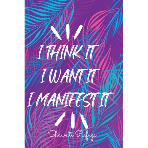 I Think It I Want It I Manifest It - Paperback
