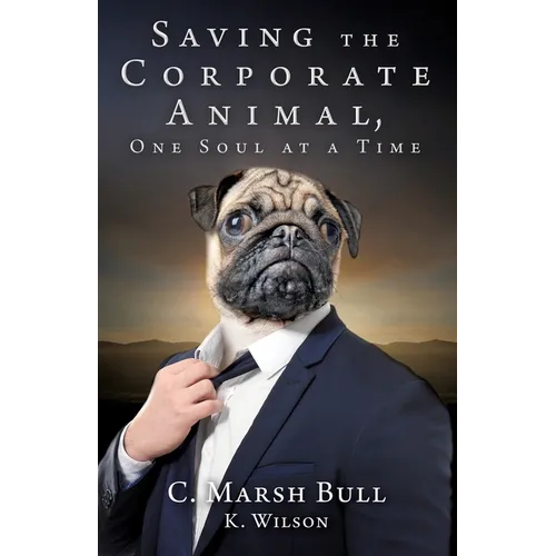 Saving the Corporate Animal, One Soul at a Time - Paperback