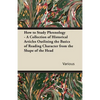How to Study Phrenology - A Collection of Historical Articles Outlining the Basics of Reading Character from the Shape of the Head - Paperback