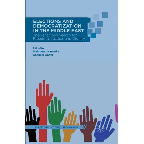Elections and Democratization in the Middle East: The Tenacious Search for Freedom, Justice, and Dignity - Paperback