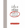 Life Is Messy (God Is Good) - Hardcover