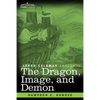 The Dragon, Image, and Demon: The Three Religions of China: Confucianism, Buddhism, and Taoism--Giving an Account of the Mythology, Idolatry, and De - Paperback