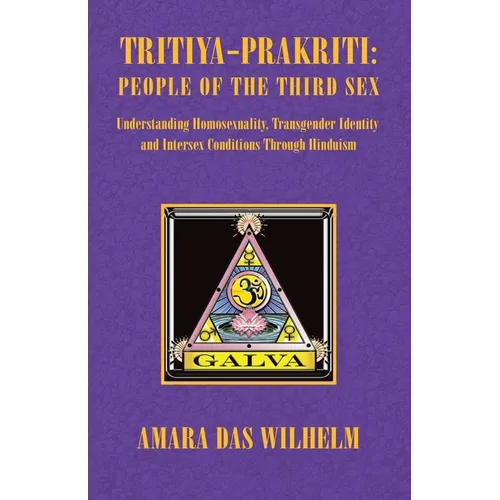 Tritiya-Prakriti: People of the Third Sex: Understanding Homosexuality, Transgender Identity and Intersex Conditions Through Hinduism - Paperback