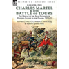 Charles Martel & the Battle of Tours: the Defeat of the Arab Invasion of Western Europe by the Franks, 732 A.D - Paperback