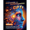 Discover the Superpowers of GPTs: 50 Ready-to-Use Prompts to Create Your Own GPTs, Plus All the Instructions for Using the Free Version of ChatGPT. - Paperback