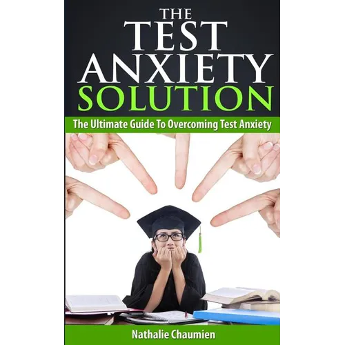 The Test Anxiety Solution: The Ultimate Guide To Overcoming Test Anxiety - Paperback