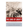 The Sons of Liberty: The Lives and Legacies of John Adams, Samuel Adams, Paul Revere and John Hancock - Paperback