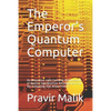 The Emperor's Quantum Computer: An Alternative Light-Centered Interpretation of Quanta, Superposition, Entanglement and the Computing That Arises from - Paperback