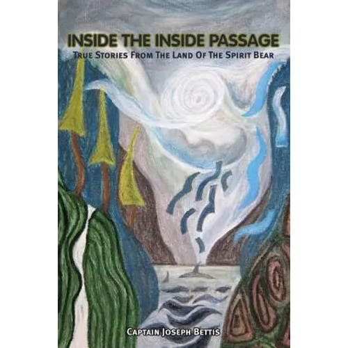 Inside the Inside Passage: True Stories from the Land of the Spirit Bear - Paperback