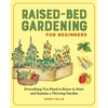 Raised-Bed Gardening for Beginners: Everything You Need to Know to Start and Sustain a Thriving Garden - Paperback