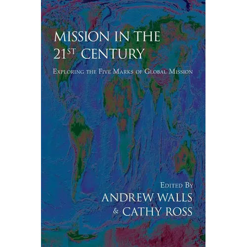 Mission in the Twenty-First Century: Exploring the Five Marks of Global Mission - Paperback