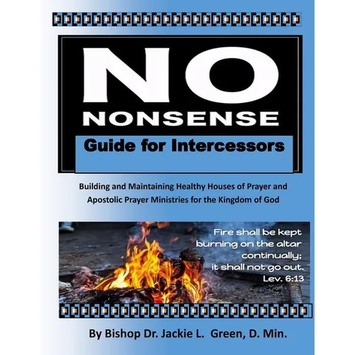 No Nonsense Guide for Intercessors: Building and Maintaining Healthy Houses of Prayer and Apostolic Prayer Ministries for the Kingdom of God - Paperback