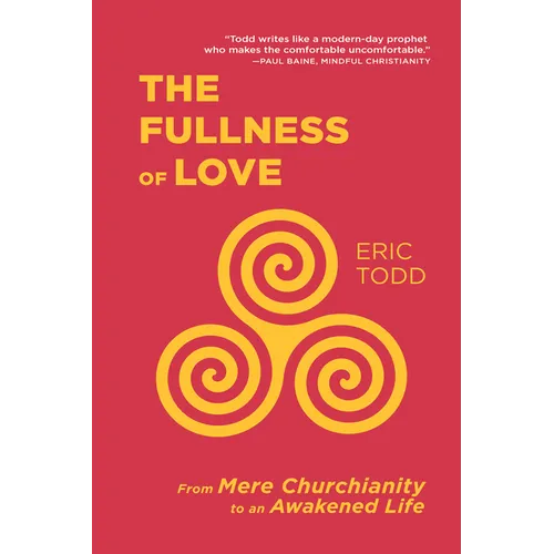 The Fullness of Love: From Mere Churchianity to an Awakened Life - Paperback