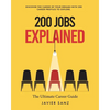 200 Jobs Explained: The Ultimate Career Guide. Discover the Career of Your Dreams with 200 Career Profiles to Explore - Paperback