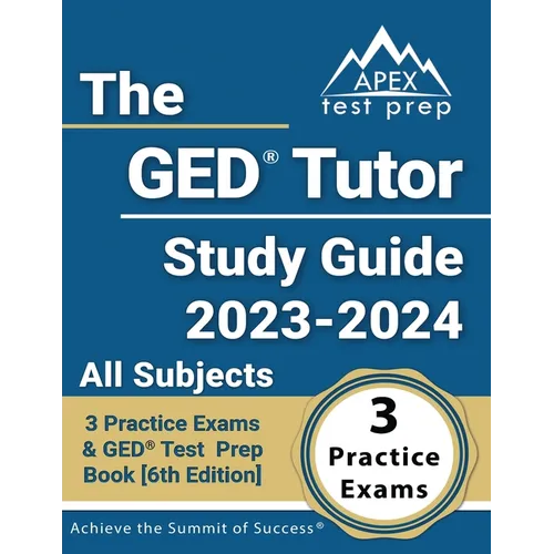 The GED Tutor Study Guide 2023 - 2024 All Subjects: 3 Practice Exams and GED Test Prep Book [6th Edition] - Paperback