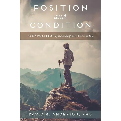 Position and Condition: An Exposition of the Book of Ephesians - Paperback