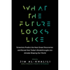 What the Future Looks Like: Scientists Predict the Next Great Discoveries - And Reveal How Today's Breakthroughs Are Already Shaping Our World - Paperback