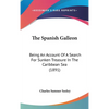 The Spanish Galleon: Being An Account Of A Search For Sunken Treasure In The Caribbean Sea (1891) - Hardcover